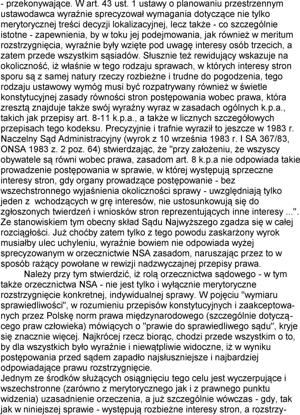 toku jej podejmowania, jak również w meritum rozstrzygnięcia, wyraźnie były wzięte pod uwagę interesy osób trzecich, a zatem przede wszystkim sąsiadów.