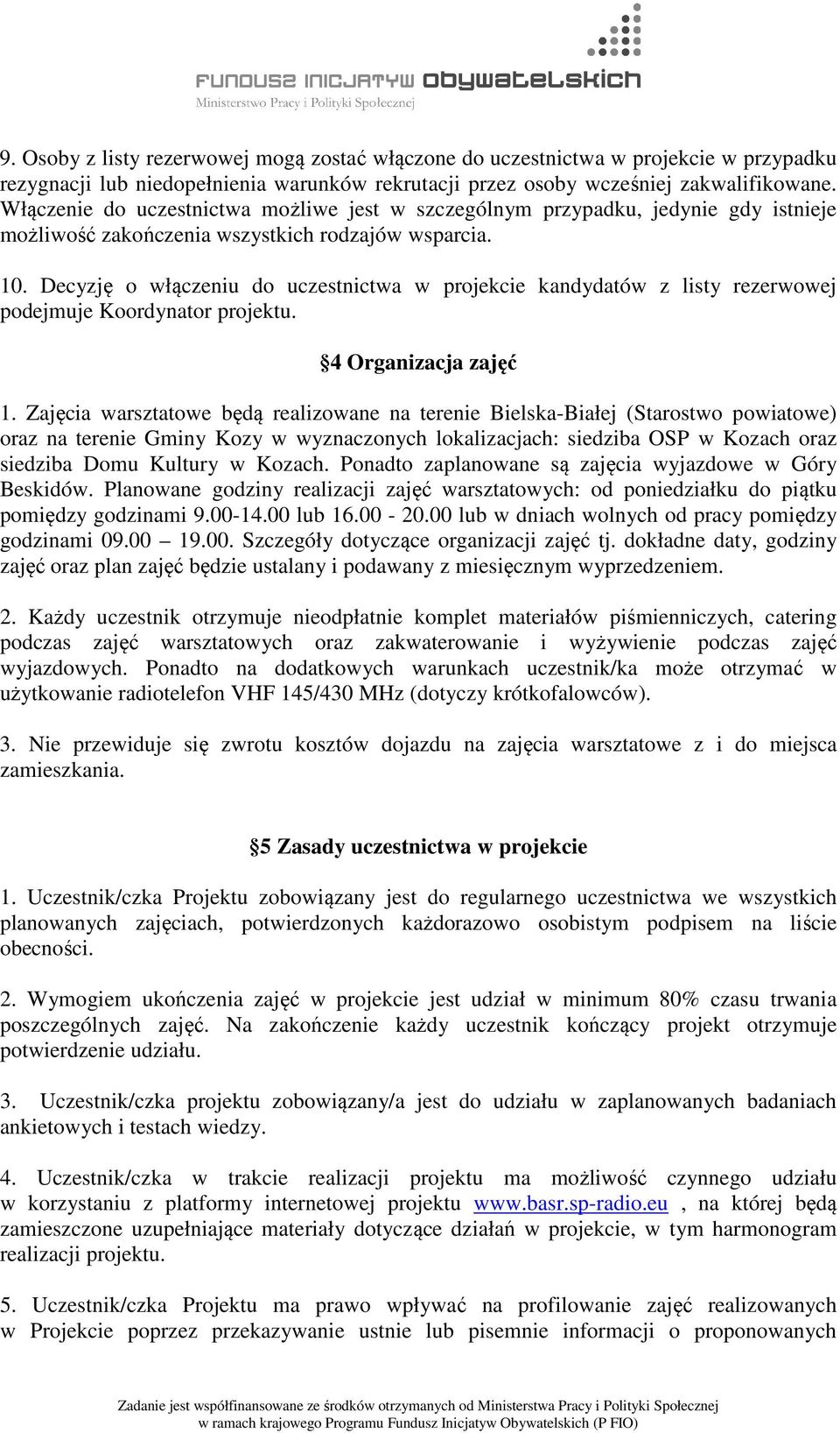 Decyzję o włączeniu do uczestnictwa w projekcie kandydatów z listy rezerwowej podejmuje Koordynator projektu. 4 Organizacja zajęć 1.