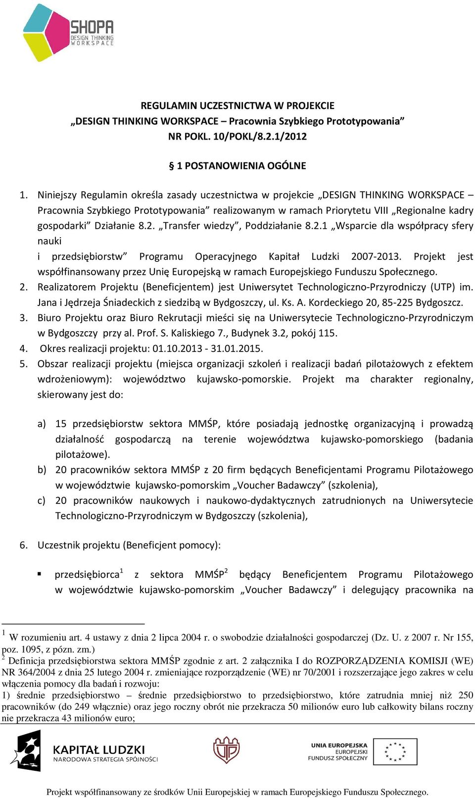 2. Transfer wiedzy, Poddziałanie 8.2.1 Wsparcie dla współpracy sfery nauki i przedsiębiorstw Programu Operacyjnego Kapitał Ludzki 2007-2013.