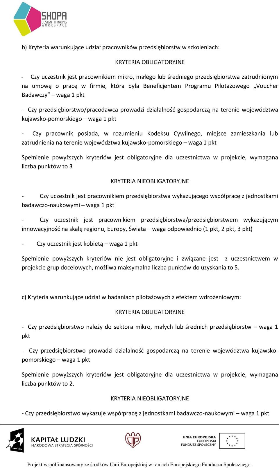 kujawsko-pomorskiego waga 1 pkt - Czy pracownik posiada, w rozumieniu Kodeksu Cywilnego, miejsce zamieszkania lub zatrudnienia na terenie województwa kujawsko-pomorskiego waga 1 pkt Spełnienie