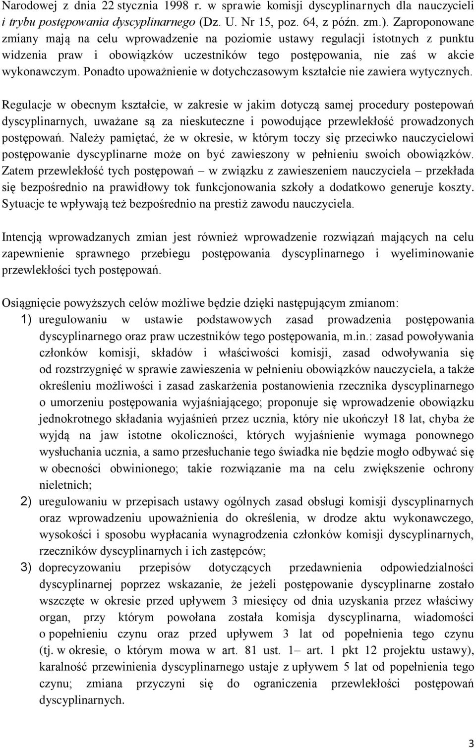 Ponadto upoważnienie w dotychczasowym kształcie nie zawiera wytycznych.