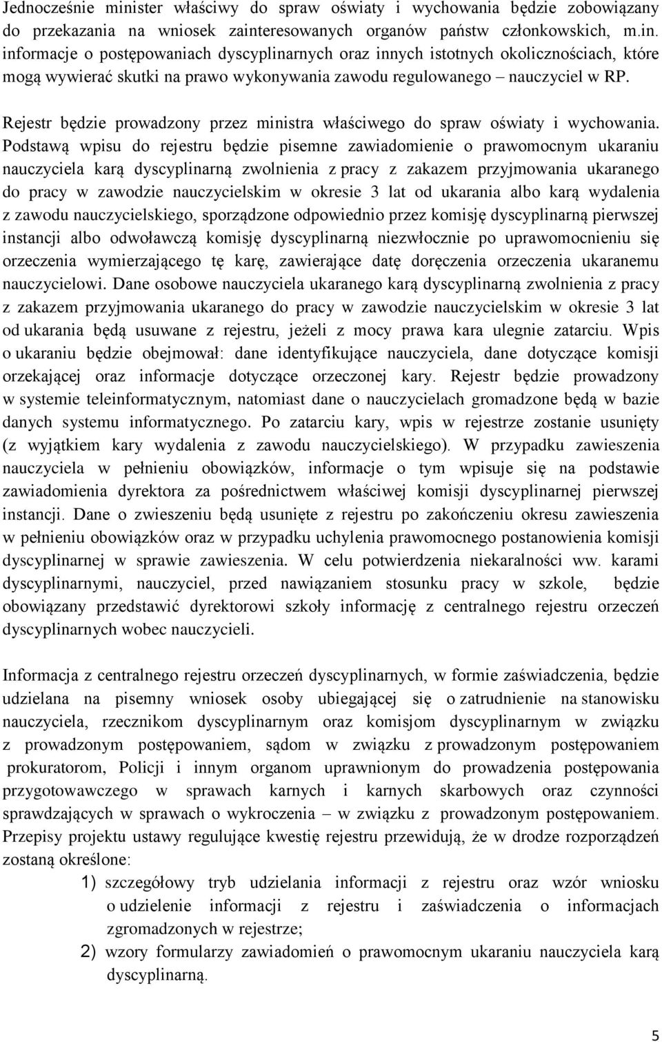 Podstawą wpisu do rejestru będzie pisemne zawiadomienie o prawomocnym ukaraniu nauczyciela karą dyscyplinarną zwolnienia z pracy z zakazem przyjmowania ukaranego do pracy w zawodzie nauczycielskim w