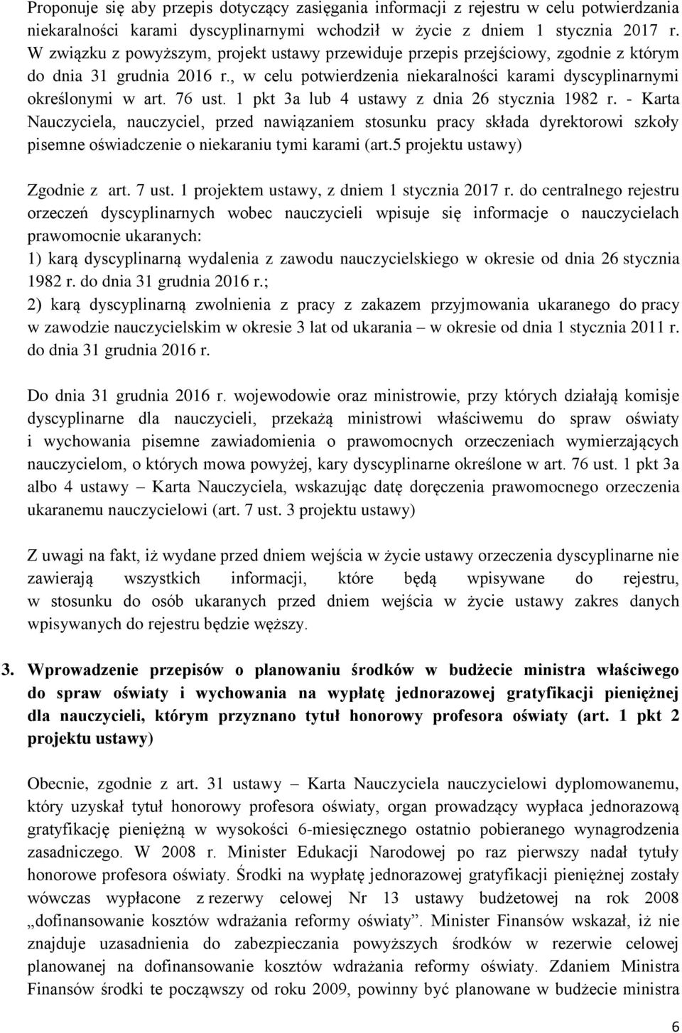 1 pkt 3a lub 4 ustawy z dnia 26 stycznia 1982 r. - Karta Nauczyciela, nauczyciel, przed nawiązaniem stosunku pracy składa dyrektorowi szkoły pisemne oświadczenie o niekaraniu tymi karami (art.