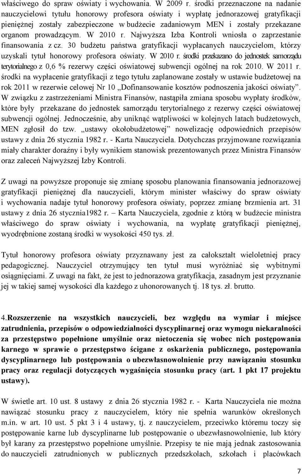 organom prowadzącym. W 2010 r. Najwyższa Izba Kontroli wniosła o zaprzestanie finansowania z cz.