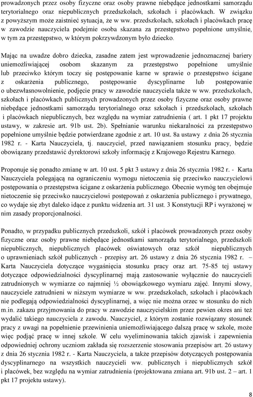 przedszkolach, szkołach i placówkach pracę w zawodzie nauczyciela podejmie osoba skazana za przestępstwo popełnione umyślnie, w tym za przestępstwo, w którym pokrzywdzonym było dziecko.