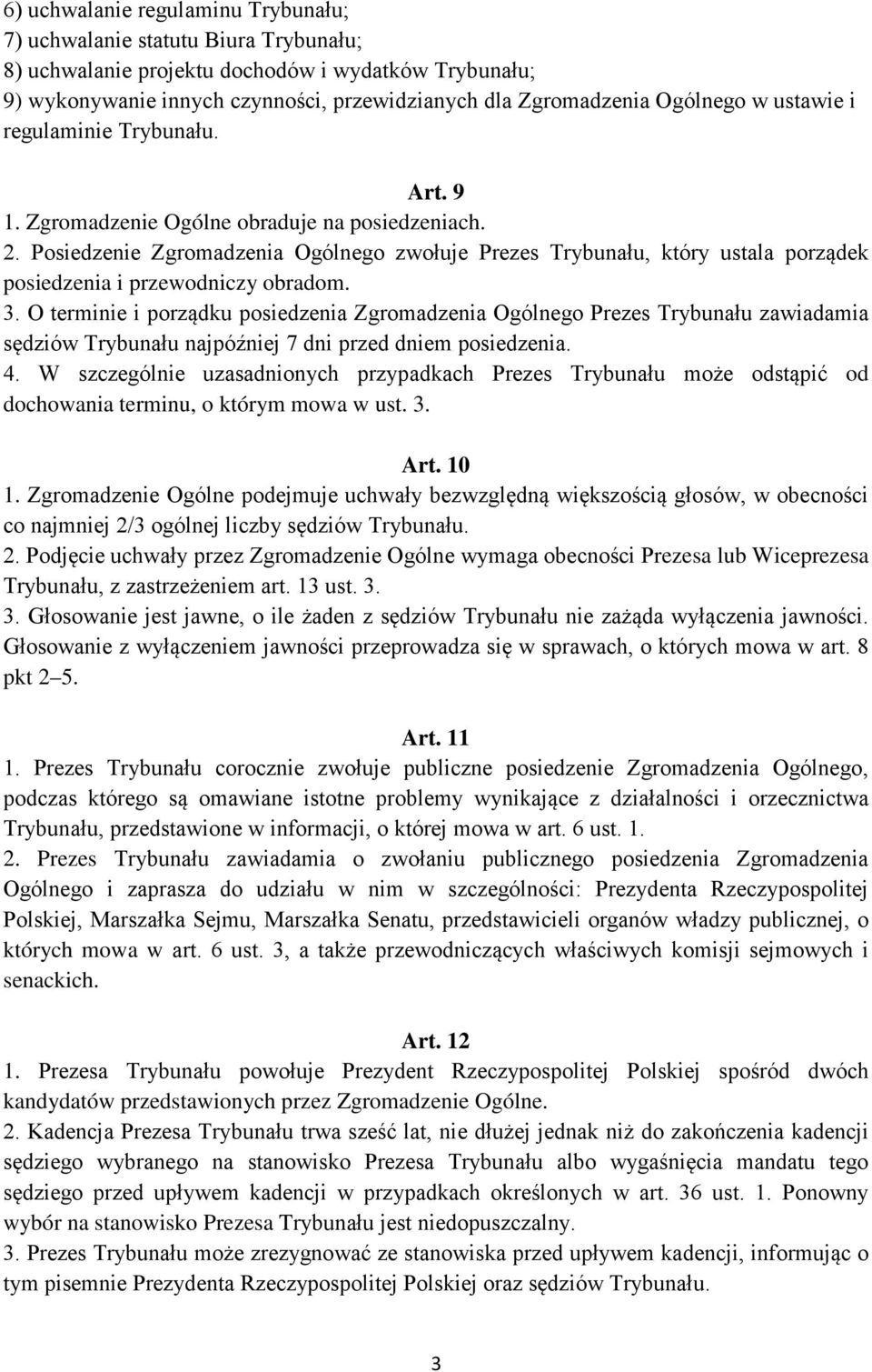 Posiedzenie Zgromadzenia Ogólnego zwołuje Prezes Trybunału, który ustala porządek posiedzenia i przewodniczy obradom. 3.