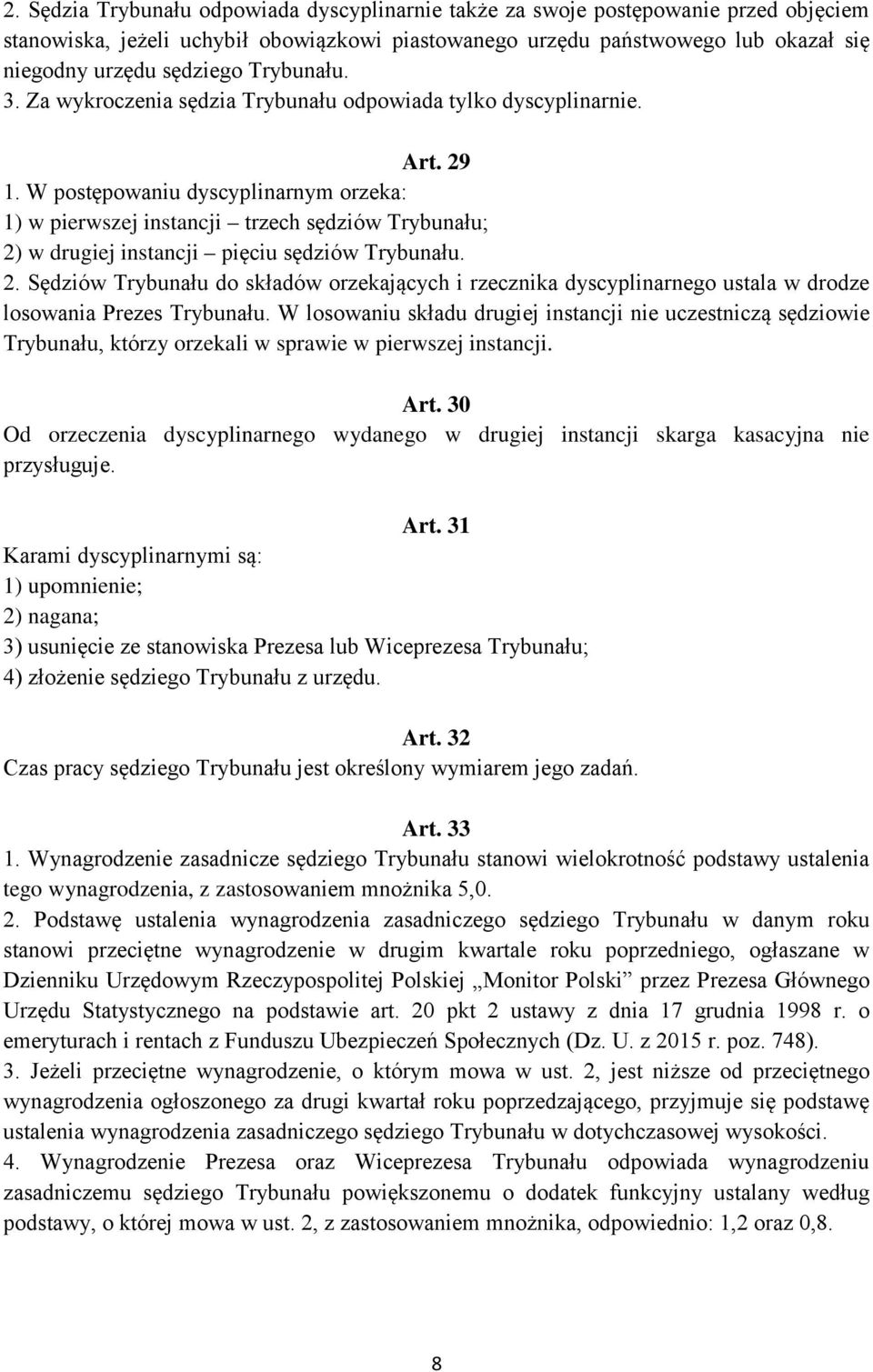 W postępowaniu dyscyplinarnym orzeka: 1) w pierwszej instancji trzech sędziów Trybunału; 2)