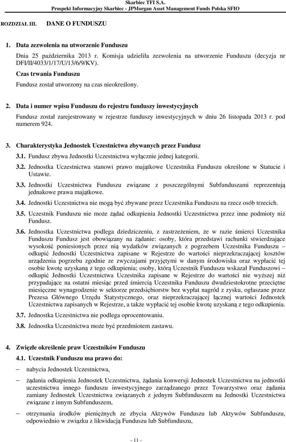 Data i numer wpisu Funduszu do rejestru funduszy inwestycyjnych Fundusz został zarejestrowany w rejestrze funduszy inwestycyjnych w dniu 26 listopada 2013 r. pod numerem 924. 3.