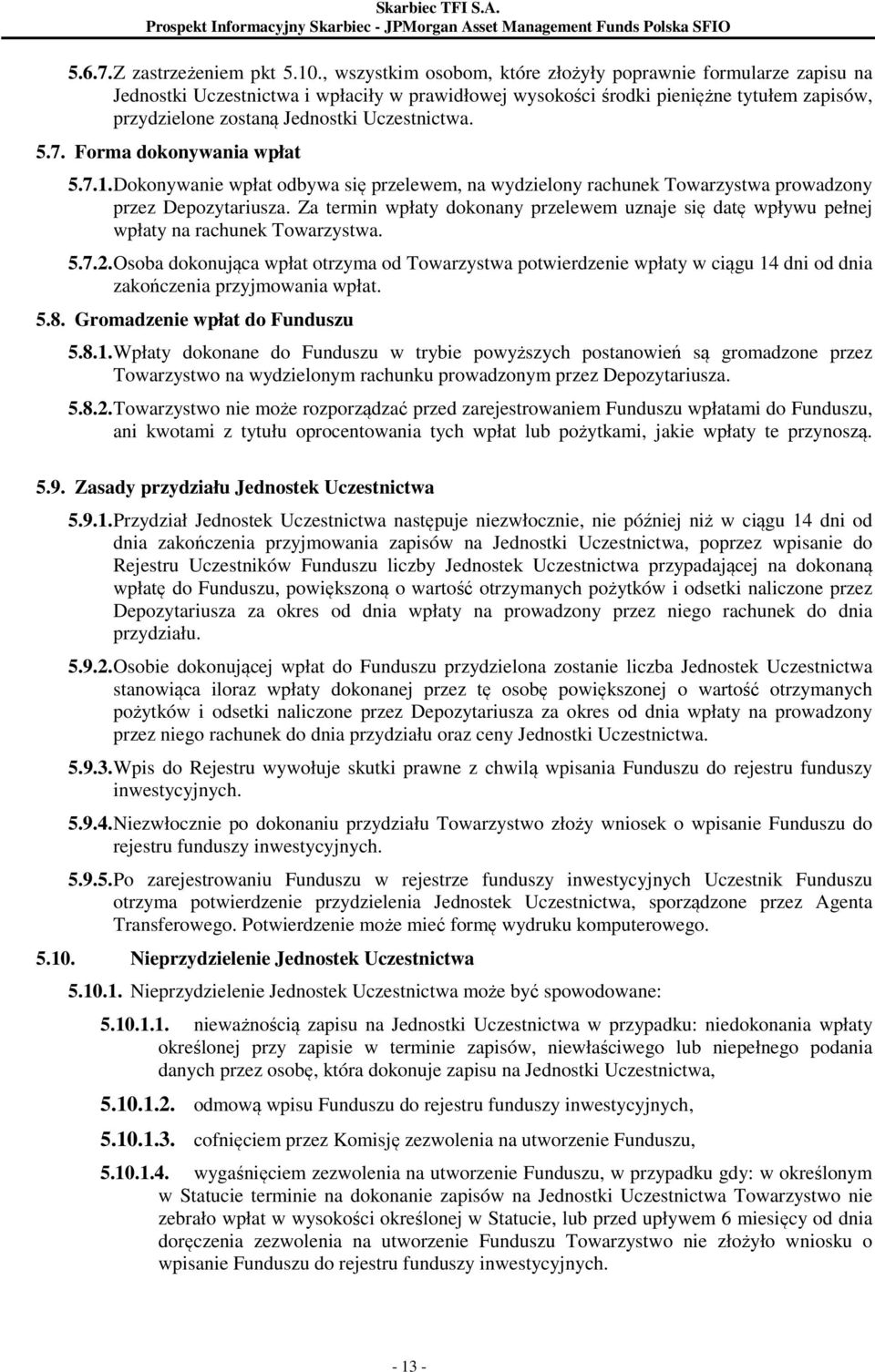 Uczestnictwa. 5.7. Forma dokonywania wpłat 5.7.1. Dokonywanie wpłat odbywa się przelewem, na wydzielony rachunek Towarzystwa prowadzony przez Depozytariusza.