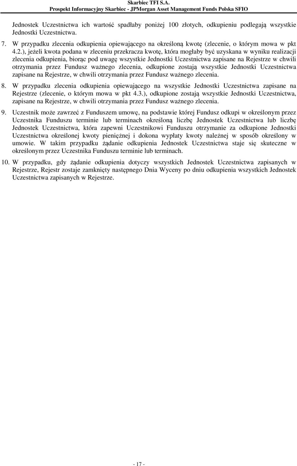 ), jeżeli kwota podana w zleceniu przekracza kwotę, która mogłaby być uzyskana w wyniku realizacji zlecenia odkupienia, biorąc pod uwagę wszystkie Jednostki Uczestnictwa zapisane na Rejestrze w