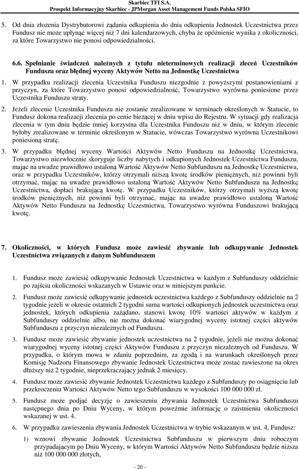 6. Spełnianie świadczeń należnych z tytułu nieterminowych realizacji zleceń Uczestników Funduszu oraz błędnej wyceny Aktywów Netto na Jednostkę Uczestnictwa 1.