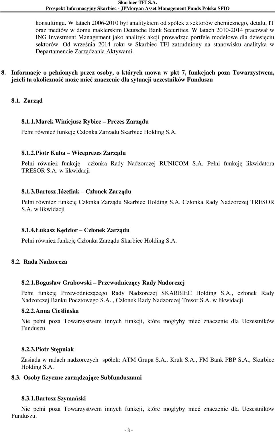 Od września 2014 roku w Skarbiec TFI zatrudniony na stanowisku analityka w Departamencie Zarządzania Aktywami. 8.