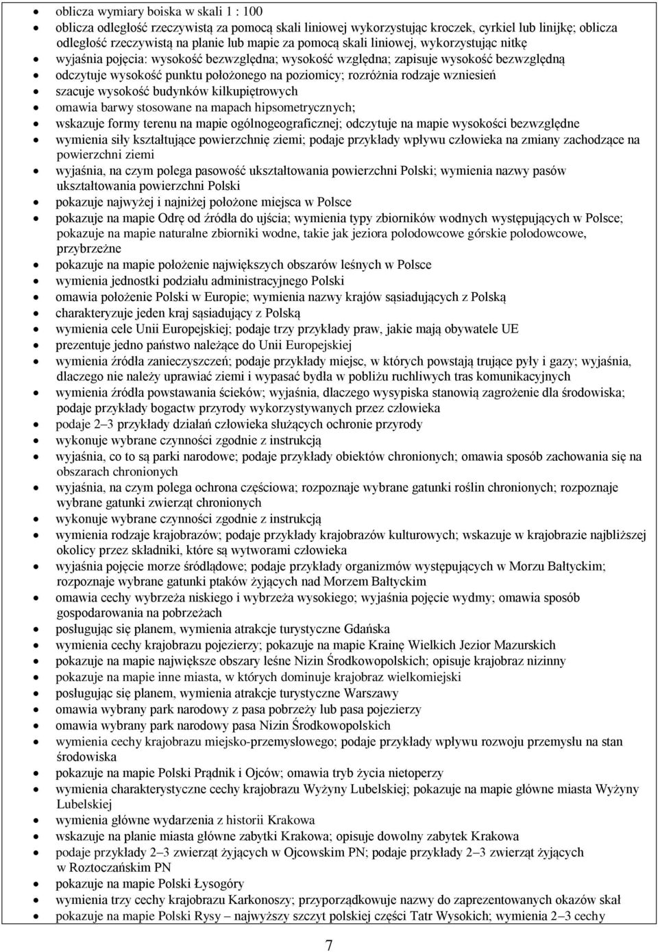 wzniesień szacuje wysokość budynków kilkupiętrowych omawia barwy stosowane na mapach hipsometrycznych; wskazuje formy terenu na mapie ogólnogeograficznej; odczytuje na mapie wysokości bezwzględne