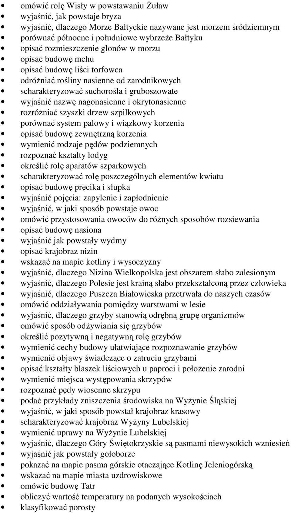 okrytonasienne rozróŝniać szyszki drzew szpilkowych porównać system palowy i wiązkowy korzenia opisać budowę zewnętrzną korzenia wymienić rodzaje pędów podziemnych rozpoznać kształty łodyg określić