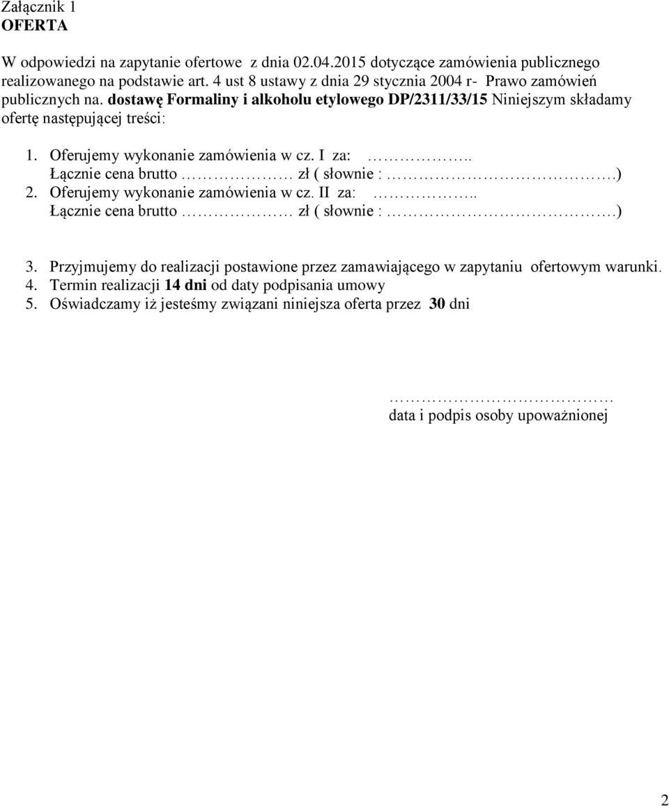 Oferujemy wykonanie zamówienia w cz. I za:.. Łącznie cena brutto zł ( słownie :.) 2. Oferujemy wykonanie zamówienia w cz. II za:.. Łącznie cena brutto zł ( słownie :.) 3.