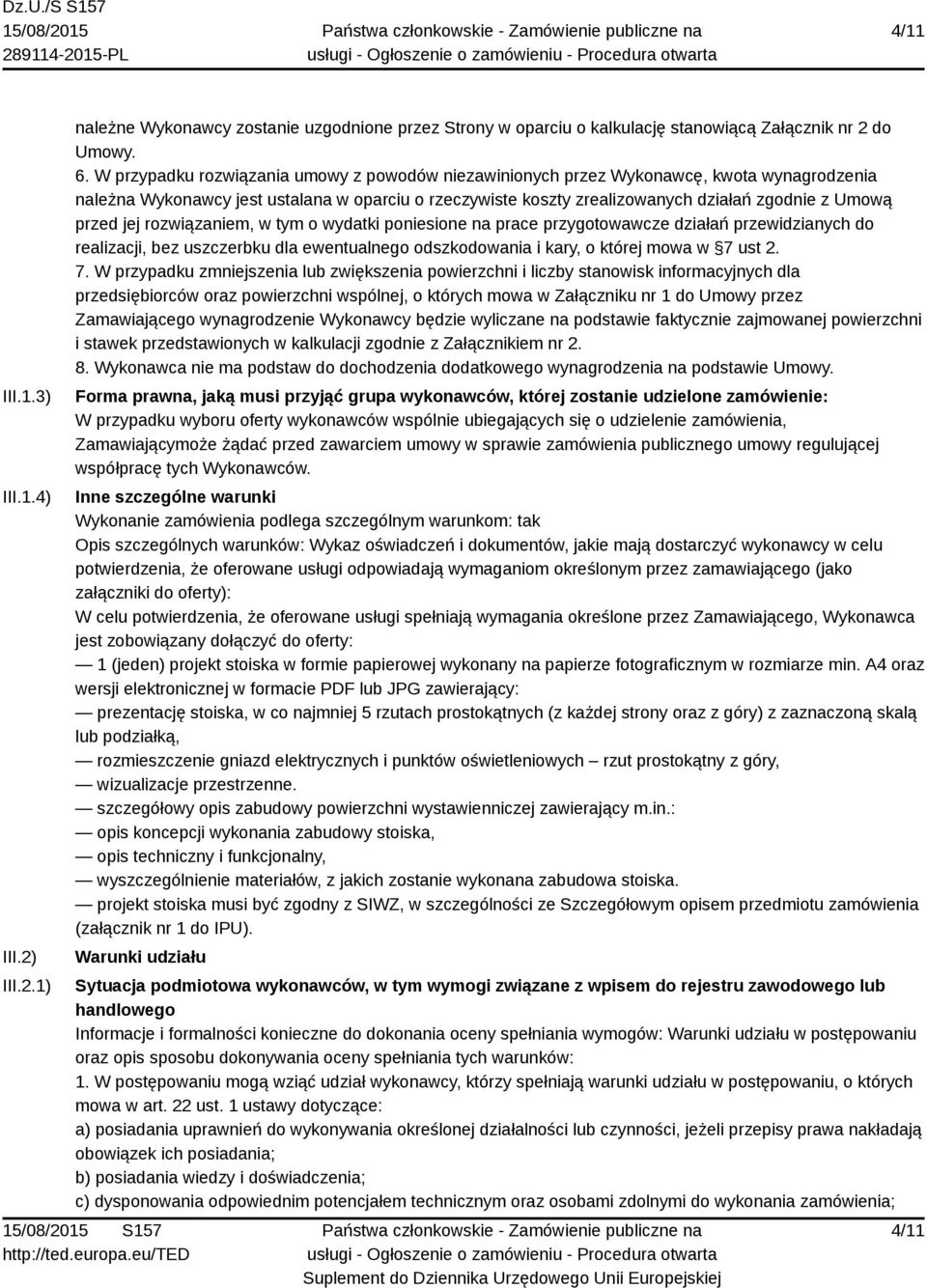 jej rozwiązaniem, w tym o wydatki poniesione na prace przygotowawcze działań przewidzianych do realizacji, bez uszczerbku dla ewentualnego odszkodowania i kary, o której mowa w 7 