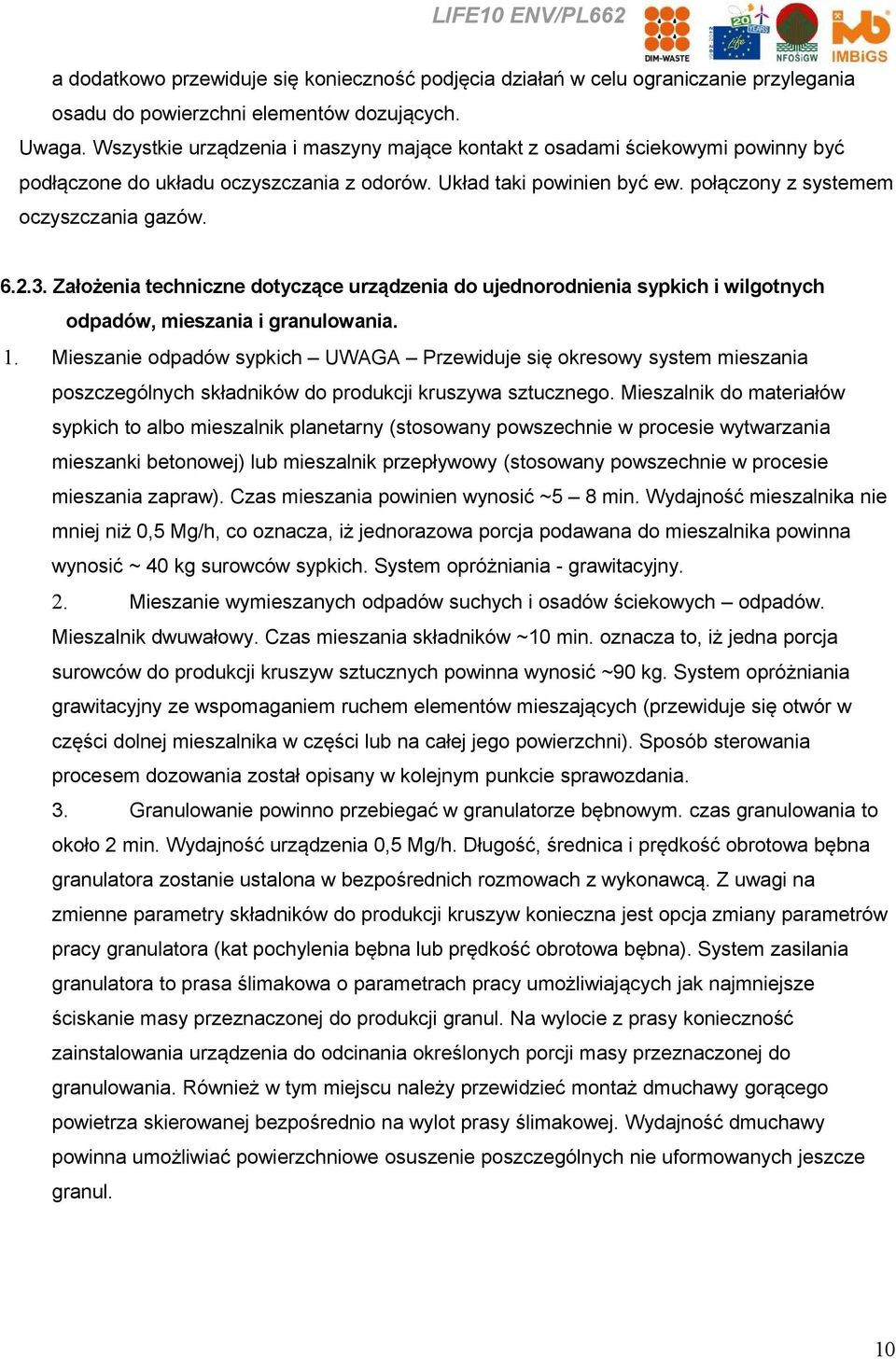 Założenia techniczne dotyczące urządzenia do ujednorodnienia sypkich i wilgotnych odpadów, mieszania i granulowania. 1.
