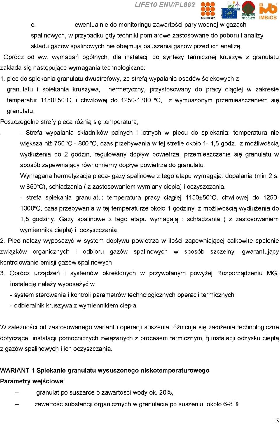 piec do spiekania granulatu dwustrefowy, ze strefą wypalania osadów ściekowych z granulatu i spiekania kruszywa, hermetyczny, przystosowany do pracy ciągłej w zakresie temperatur 1150±50 o C, i