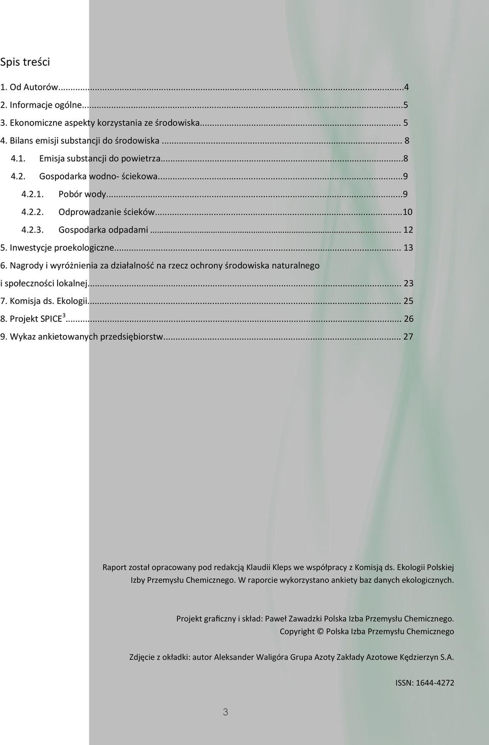 Nagrody i wyróżnienia za działalność na rzecz ochrony środowiska naturalnego i społeczności lokalnej... 23 7. Komisja ds. Ekologii... 25 8. Projekt SPICE 3... 26 9.