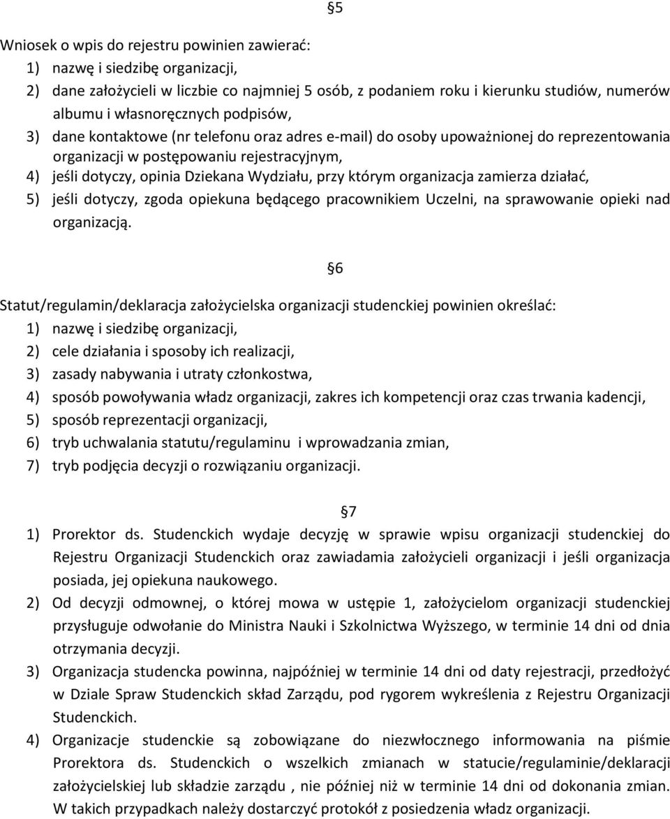 którym organizacja zamierza działać, 5) jeśli dotyczy, zgoda opiekuna będącego pracownikiem Uczelni, na sprawowanie opieki nad organizacją.