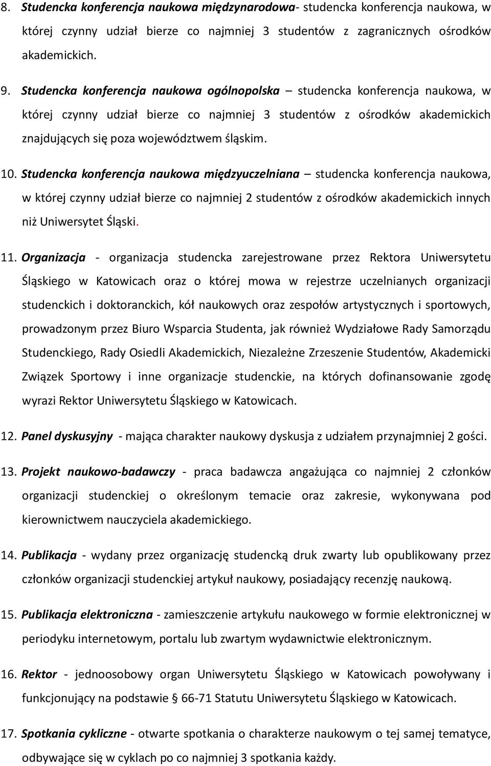 Studencka konferencja naukowa międzyuczelniana studencka konferencja naukowa, w której czynny udział bierze co najmniej 2 studentów z ośrodków akademickich innych niż Uniwersytet Śląski. 11.