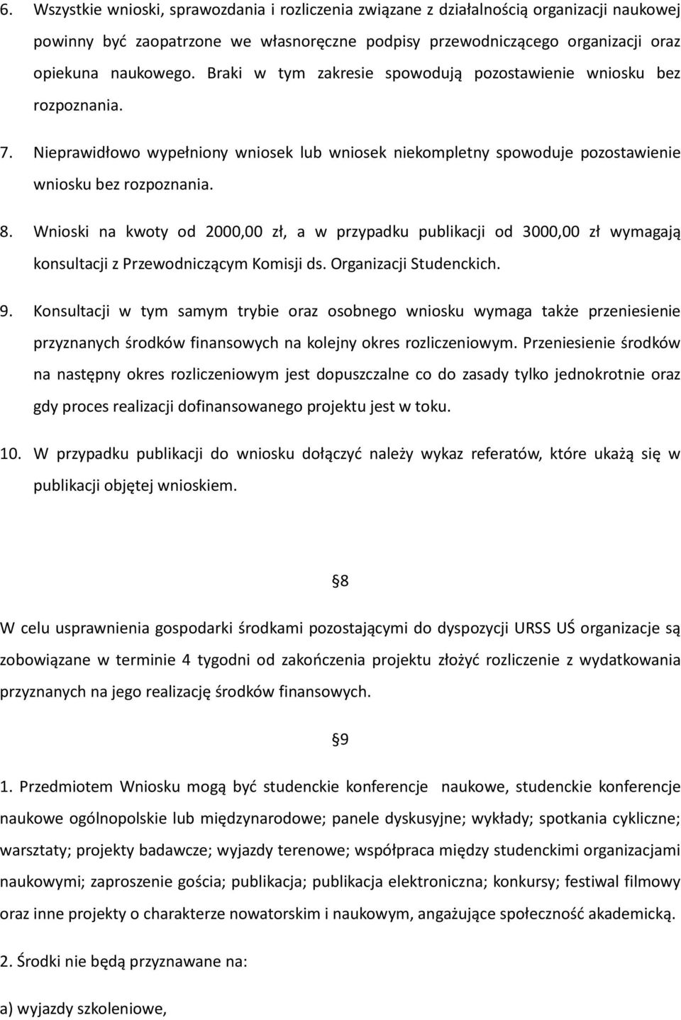 Wnioski na kwoty od 2000,00 zł, a w przypadku publikacji od 3000,00 zł wymagają konsultacji z Przewodniczącym Komisji ds. Organizacji Studenckich. 9.