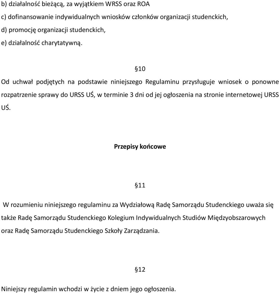 10 Od uchwał podjętych na podstawie niniejszego Regulaminu przysługuje wniosek o ponowne rozpatrzenie sprawy do URSS UŚ, w terminie 3 dni od jej ogłoszenia na stronie