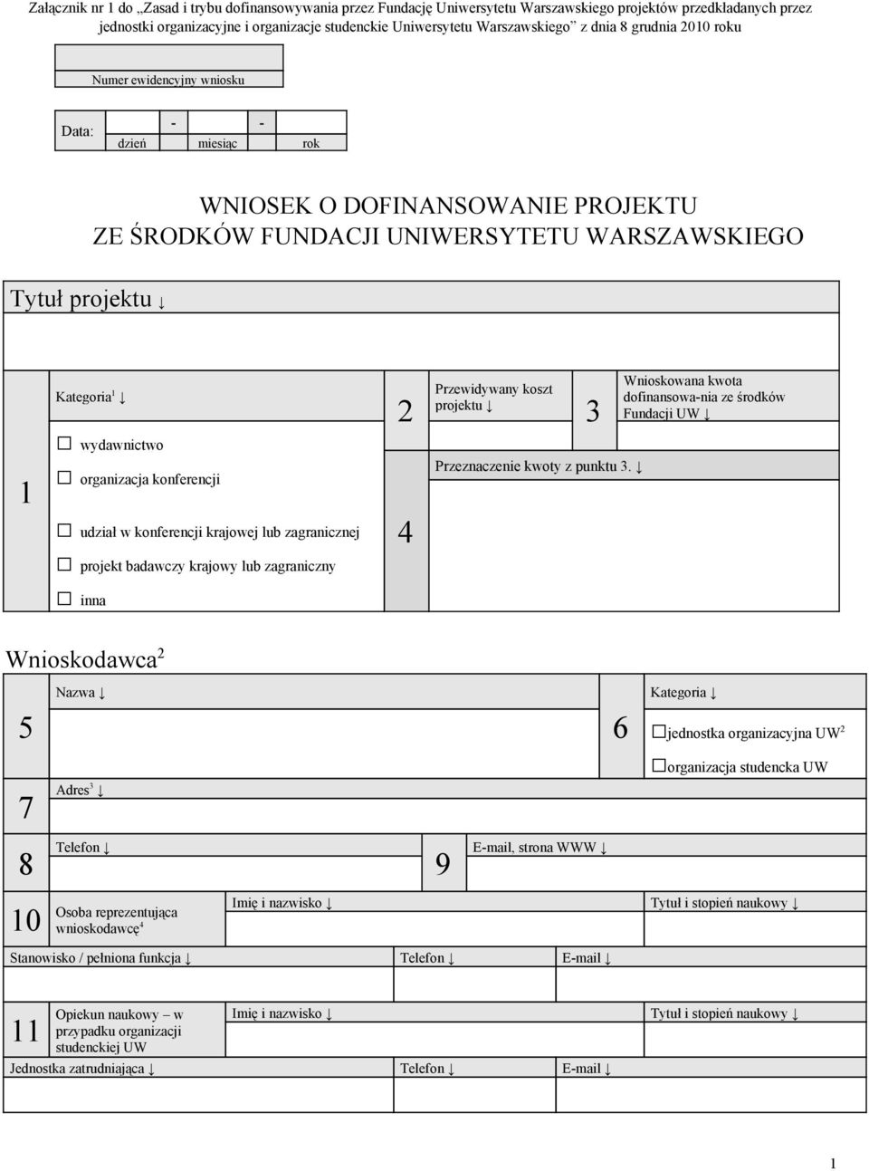 organizacja konferencji udział w konferencji krajowej lub zagranicznej projekt badawczy krajowy lub zagraniczny inna 2 Przewidywany koszt projektu 4 Przeznaczenie kwoty z punktu.