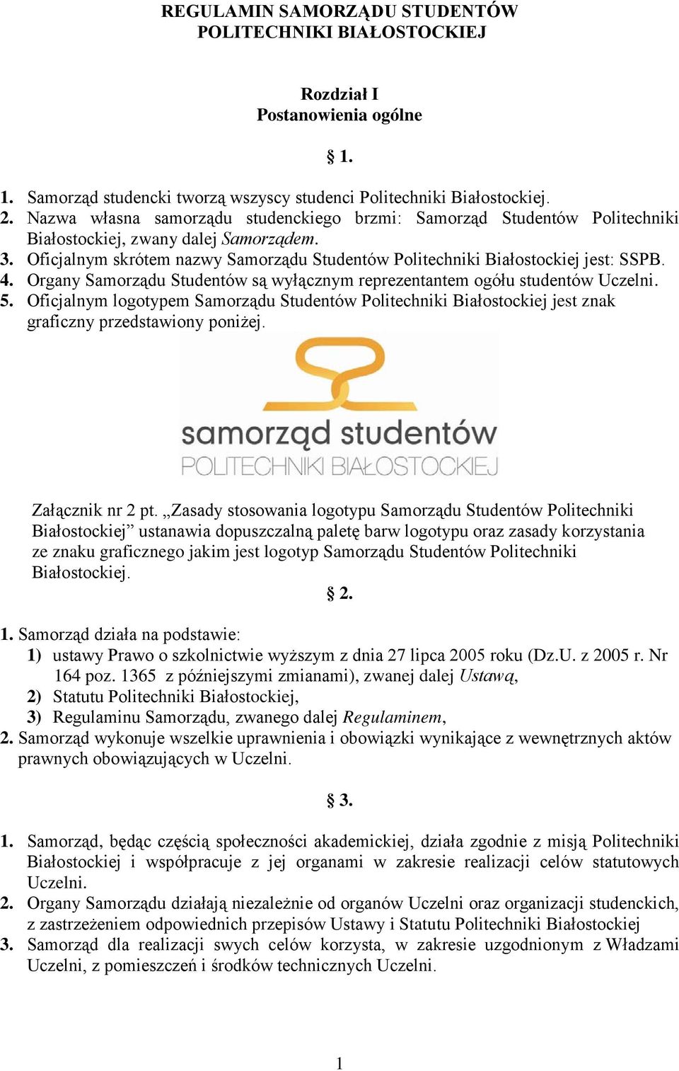 4. Organy Samorządu Studentów są wyłącznym reprezentantem ogółu studentów Uczelni. 5. Oficjalnym logotypem Samorządu Studentów Politechniki Białostockiej jest znak graficzny przedstawiony poniżej.