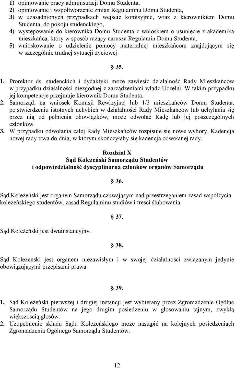 pomocy materialnej mieszkańcom znajdującym się w szczególnie trudnej sytuacji życiowej. 35. 1. Prorektor ds.