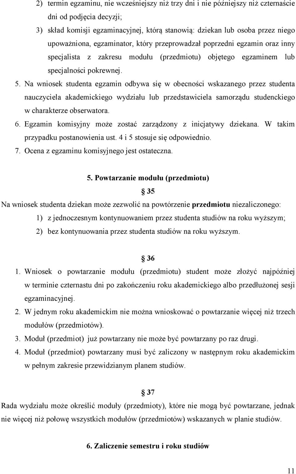 Na wniosek studenta egzamin odbywa się w obecności wskazanego przez studenta nauczyciela akademickiego wydziału lub przedstawiciela samorządu studenckiego w charakterze obserwatora. 6.