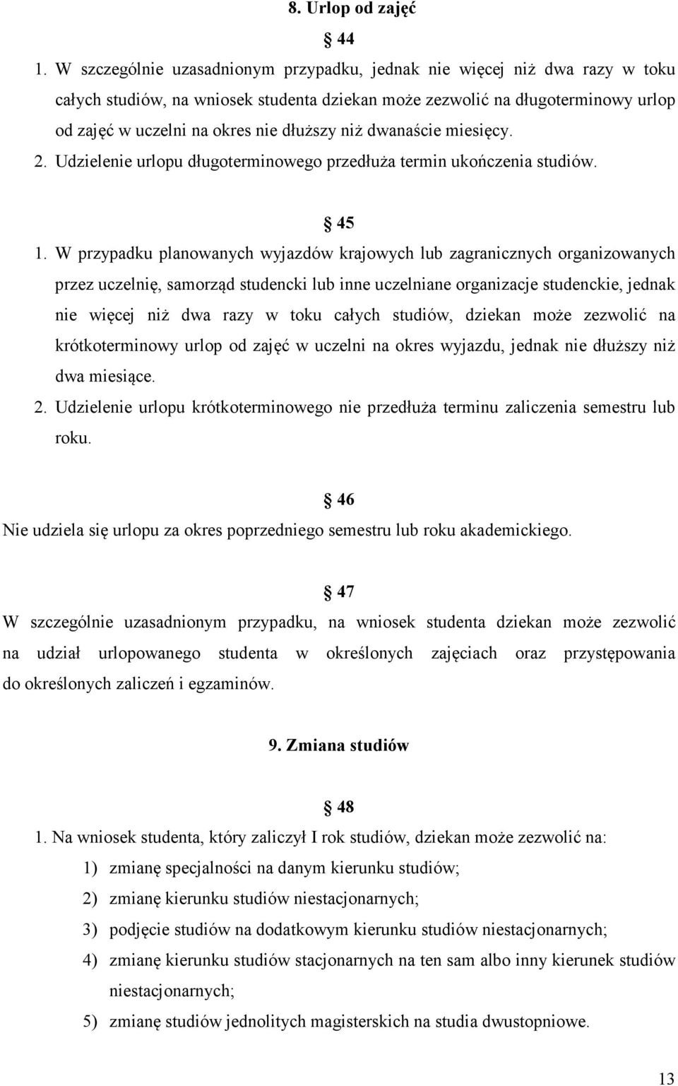 niż dwanaście miesięcy. 2. Udzielenie urlopu długoterminowego przedłuża termin ukończenia studiów. 45 1.