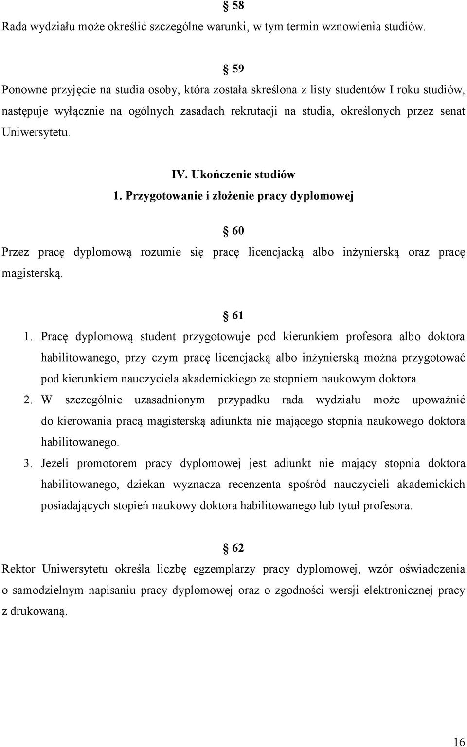 Ukończenie studiów 1. Przygotowanie i złożenie pracy dyplomowej 60 Przez pracę dyplomową rozumie się pracę licencjacką albo inżynierską oraz pracę magisterską. 61 1.