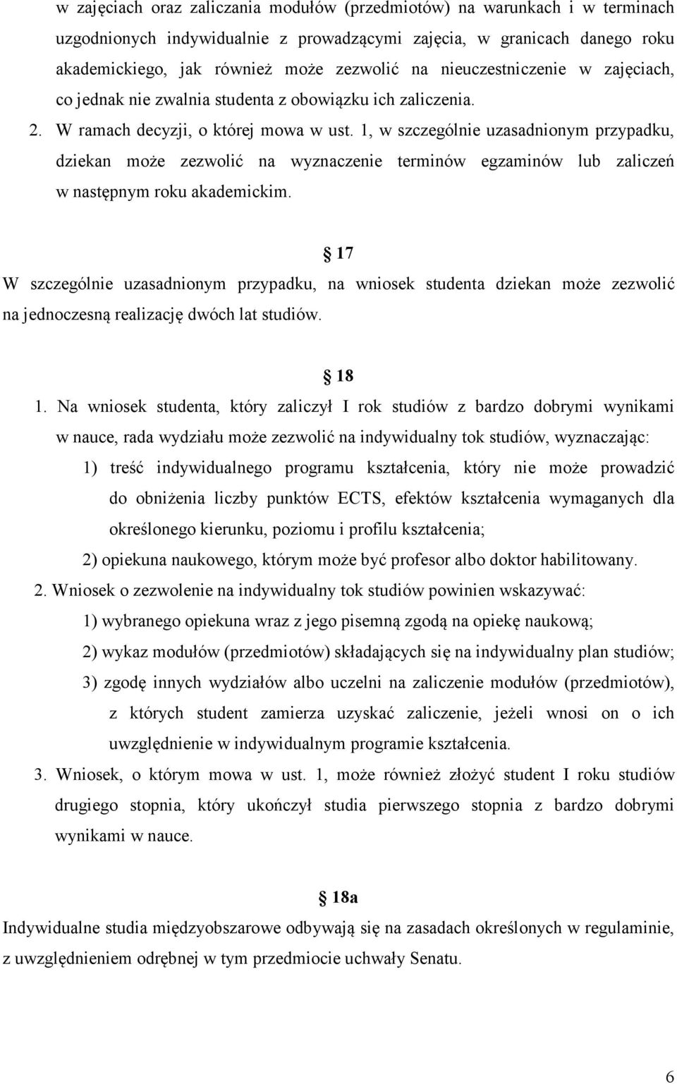 1, w szczególnie uzasadnionym przypadku, dziekan może zezwolić na wyznaczenie terminów egzaminów lub zaliczeń w następnym roku akademickim.