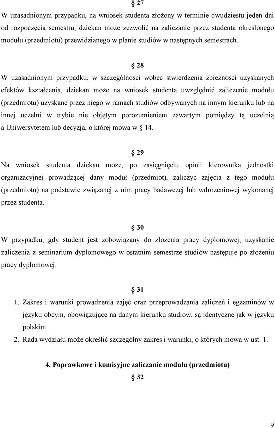 28 W uzasadnionym przypadku, w szczególności wobec stwierdzenia zbieżności uzyskanych efektów kształcenia, dziekan może na wniosek studenta uwzględnić zaliczenie modułu (przedmiotu) uzyskane przez