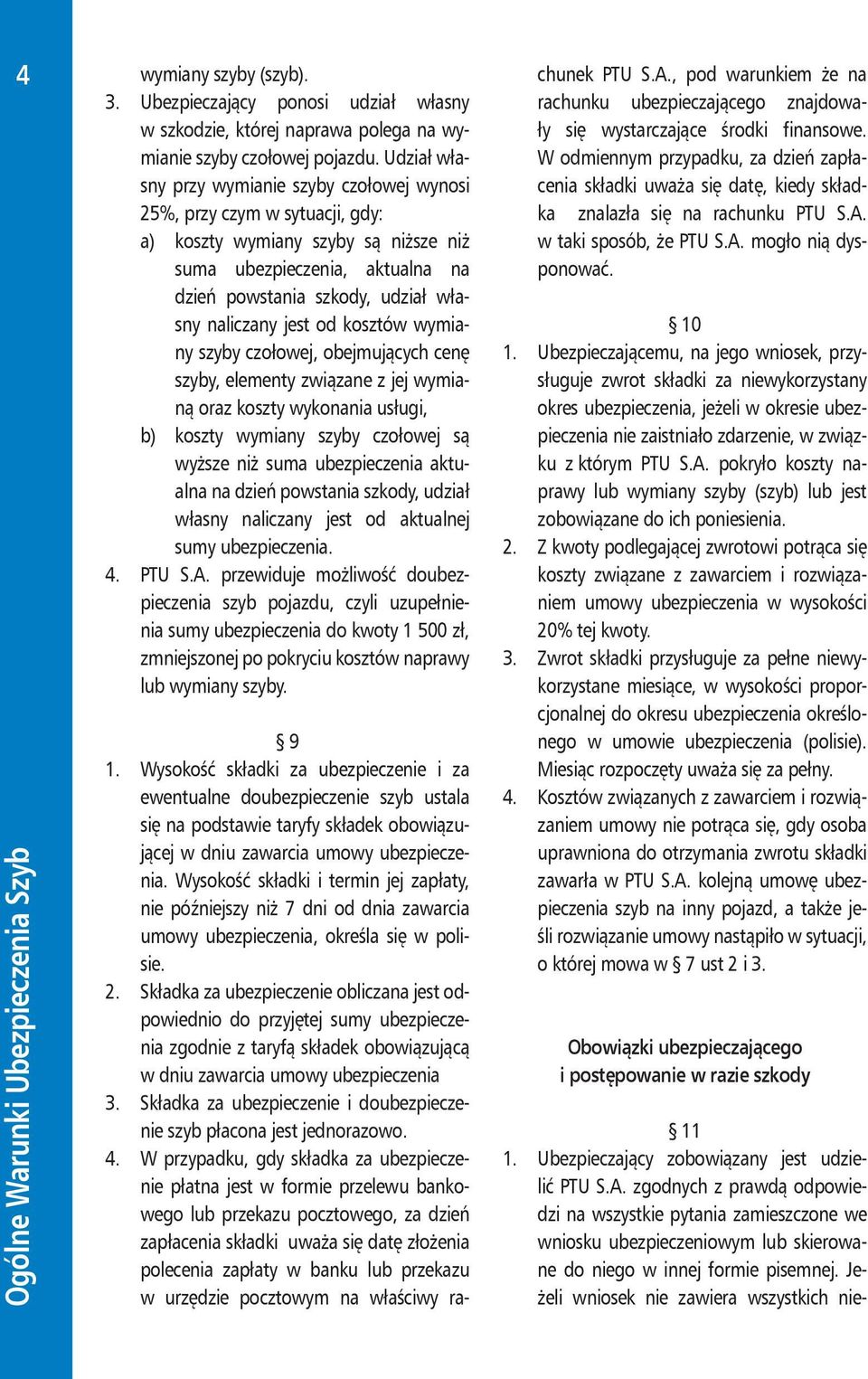 jest od kosztów wymiany szyby czołowej, obejmujących cenę szyby, elementy związane z jej wymianą oraz koszty wykonania usługi, b) koszty wymiany szyby czołowej są wyższe niż suma ubezpieczenia