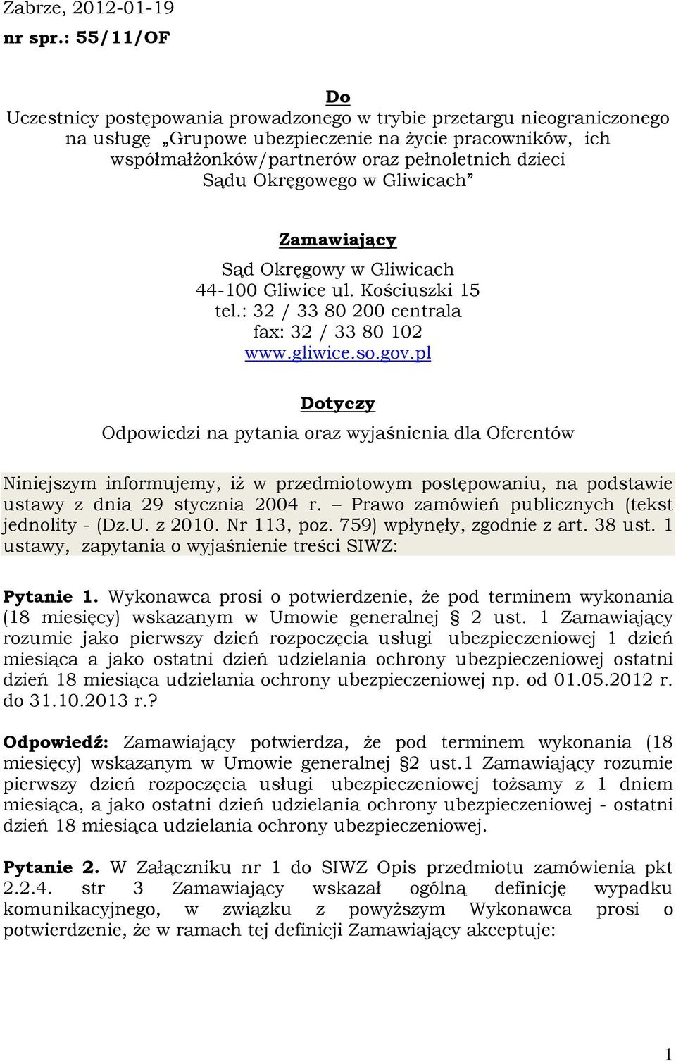 Okręgowego w Gliwicach Zamawiający Sąd Okręgowy w Gliwicach 44-100 Gliwice ul. Kościuszki 15 tel.: 32 / 33 80 200 centrala fax: 32 / 33 80 102 www.gliwice.so.gov.