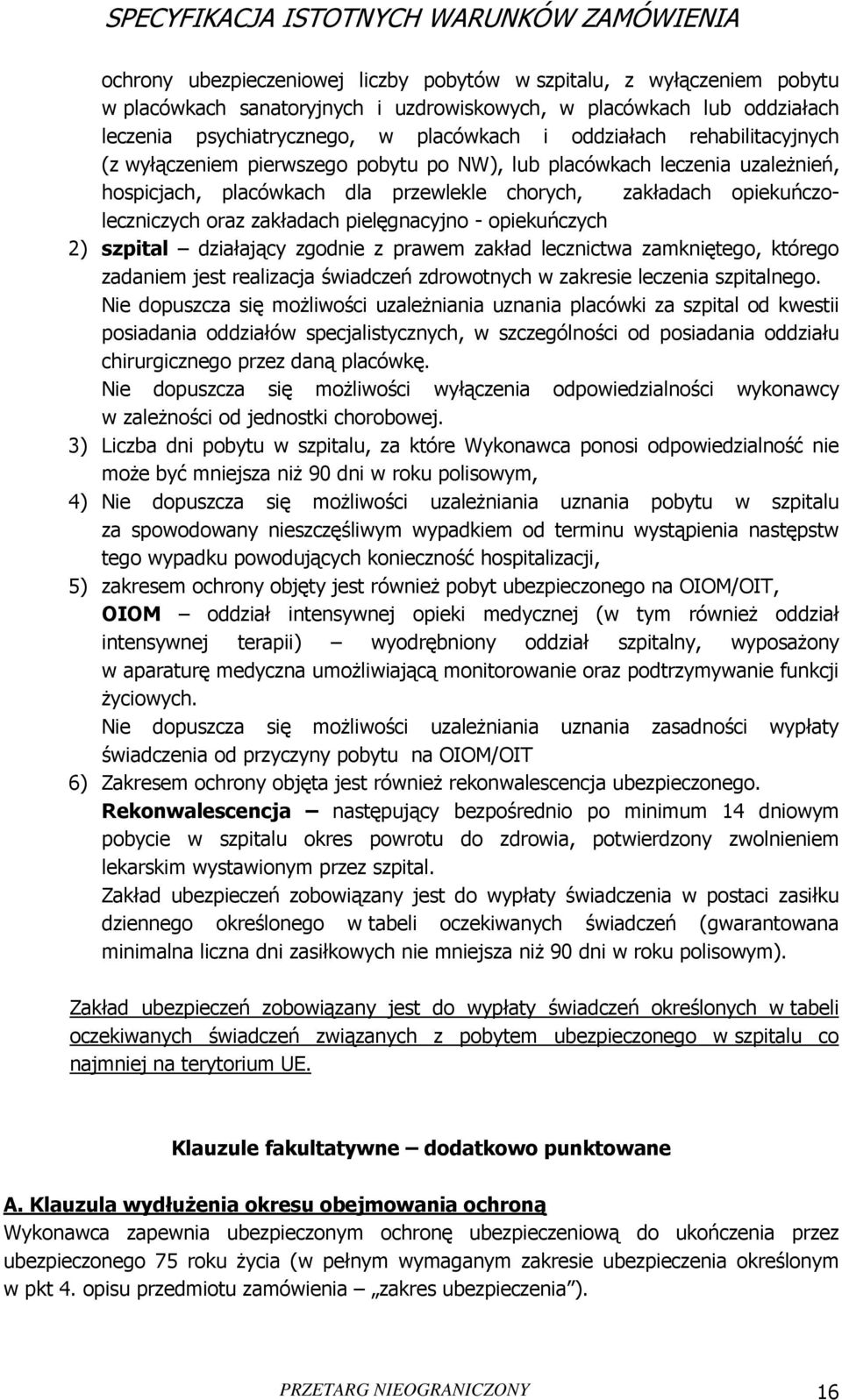 pielęgnacyjno - opiekuńczych 2) szpital działający zgodnie z prawem zakład lecznictwa zamkniętego, którego zadaniem jest realizacja świadczeń zdrowotnych w zakresie leczenia szpitalnego.