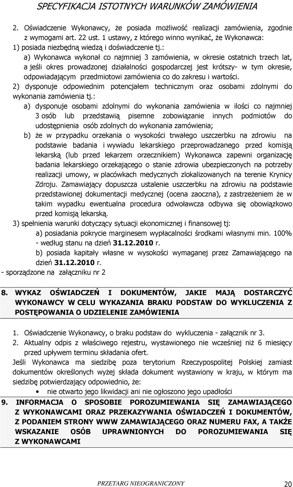 zamówienia co do zakresu i wartości. 2) dysponuje odpowiednim potencjałem technicznym oraz osobami zdolnymi do wykonania zamówienia tj.