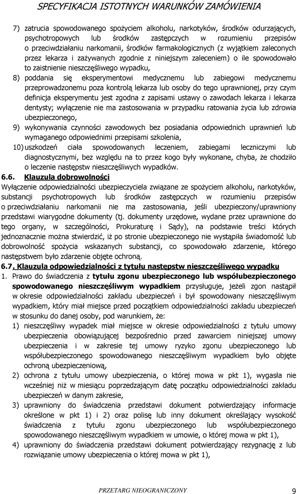 medycznemu przeprowadzonemu poza kontrolą lekarza lub osoby do tego uprawnionej, przy czym definicja eksperymentu jest zgodna z zapisami ustawy o zawodach lekarza i lekarza dentysty; wyłączenie nie