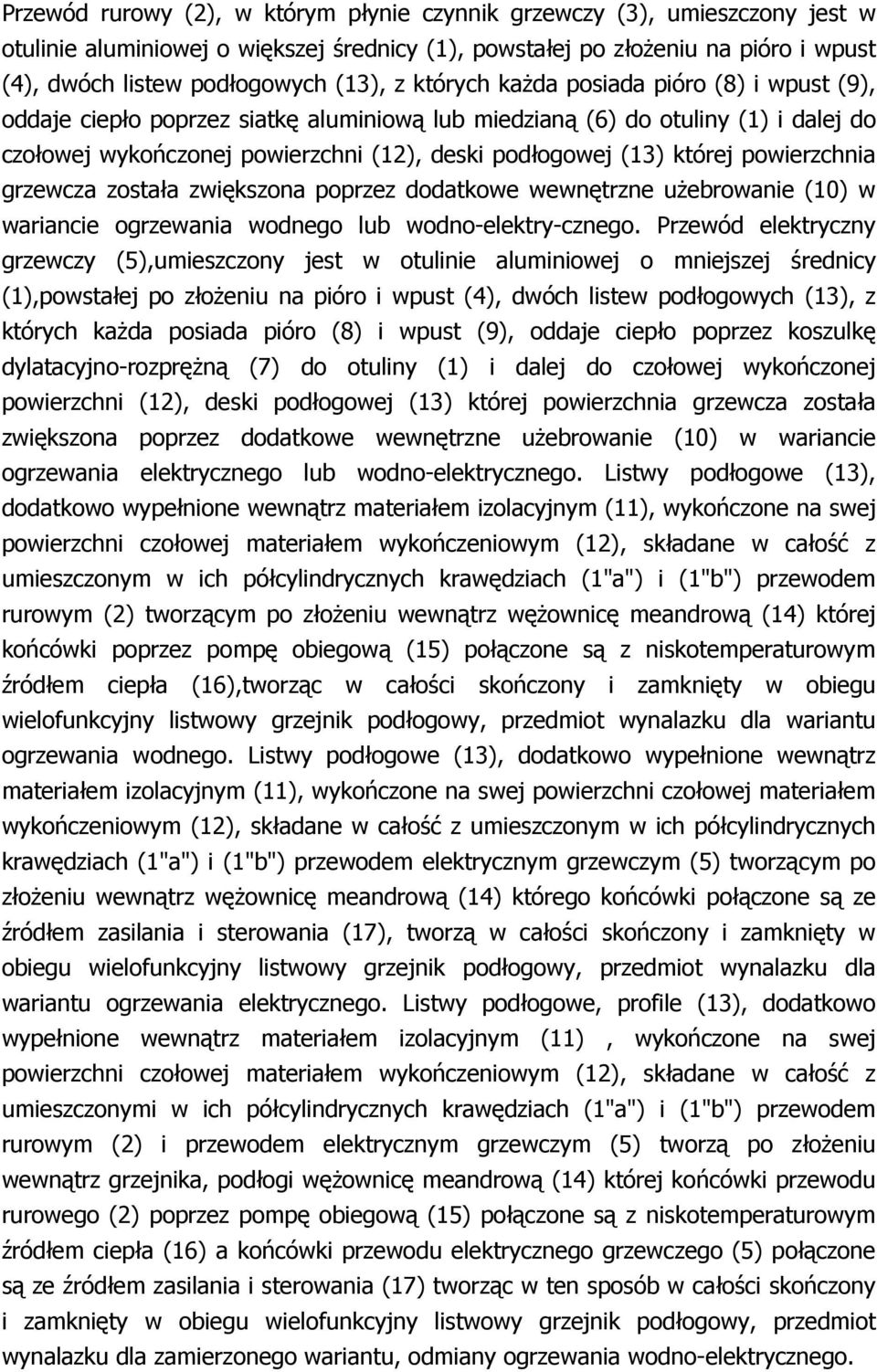 powierzchnia grzewcza została zwiększona poprzez dodatkowe wewnętrzne uŝebrowanie (10) w wariancie ogrzewania wodnego lub wodno-elektry-cznego.