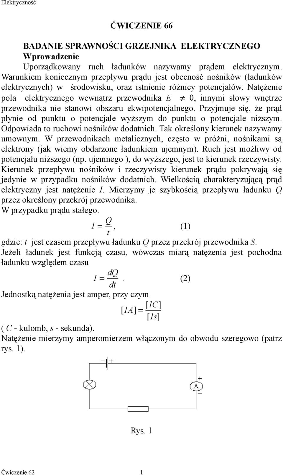 Natężenie pola elektrycznego wewnątrz przewodnika E 0, innymi słowy wnętrze przewodnika nie stanowi obszaru ekwipotencjalnego.