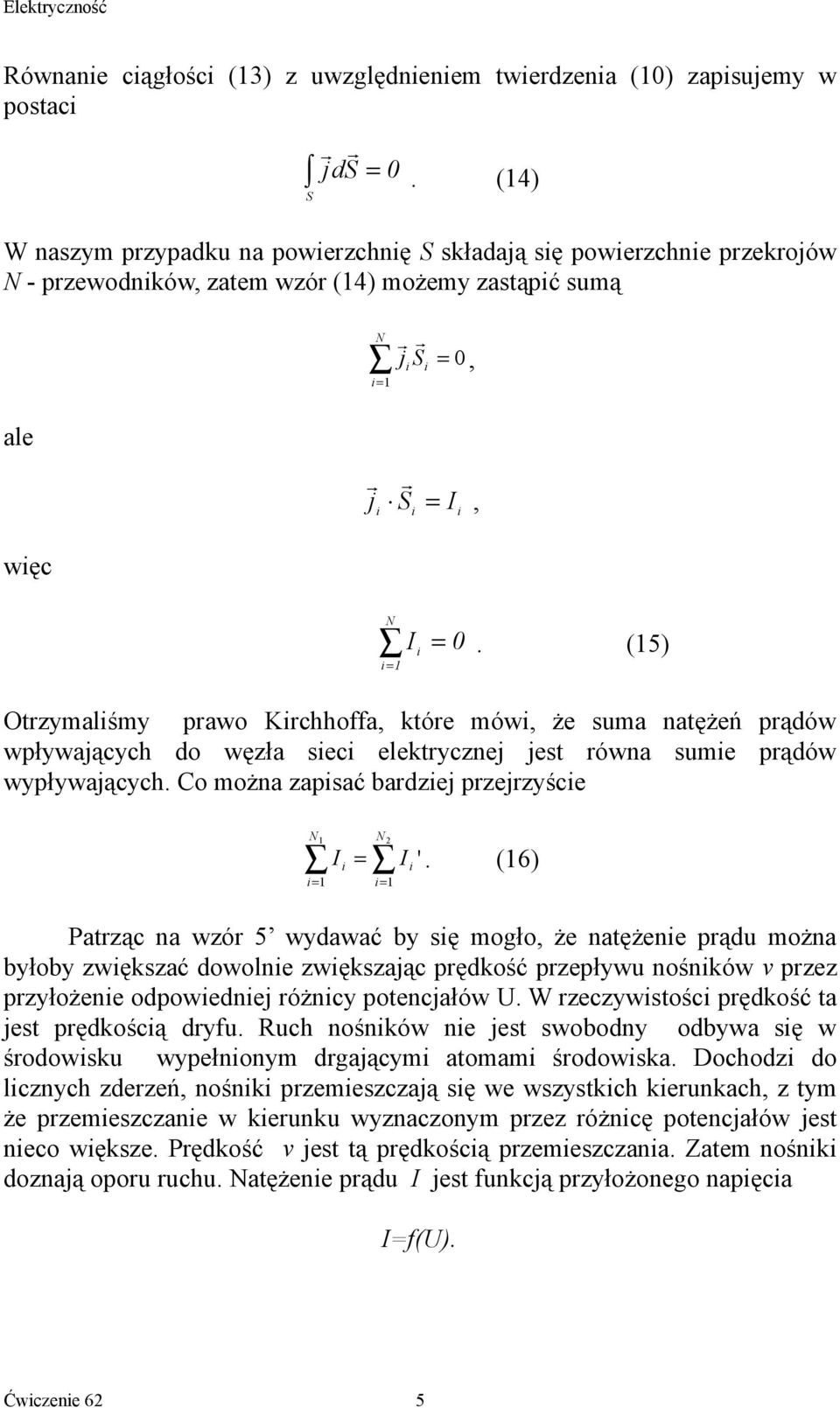 (5) Otrzymaliśmy prawo Kirchhoffa, które mówi, że suma natężeń prądów wpływających do węzła sieci elektrycznej jest równa sumie prądów wypływających.