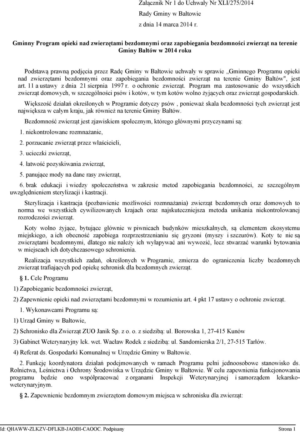 Gminnego Programu opieki nad zwierzętami bezdomnymi oraz zapobiegania bezdomności zwierząt na terenie Gminy Bałtów", jest art. 11 a ustawy z dnia 21 sierpnia 1997 r. o ochronie zwierząt.