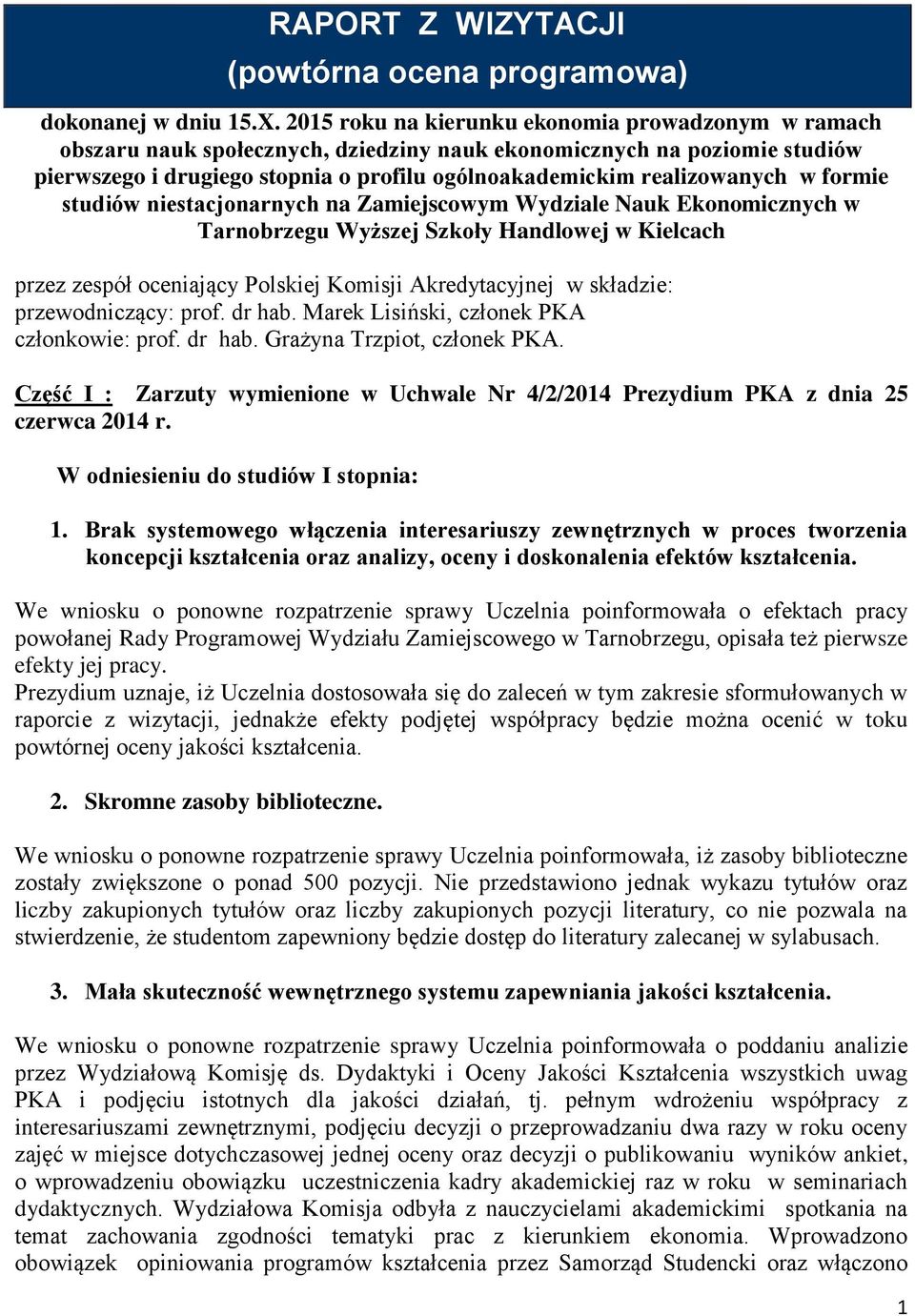 w formie studiów niestacjonarnych na Zamiejscowym Wydziale Nauk Ekonomicznych w Tarnobrzegu Wyższej Szkoły Handlowej w Kielcach przez zespół oceniający Polskiej Komisji Akredytacyjnej w składzie: