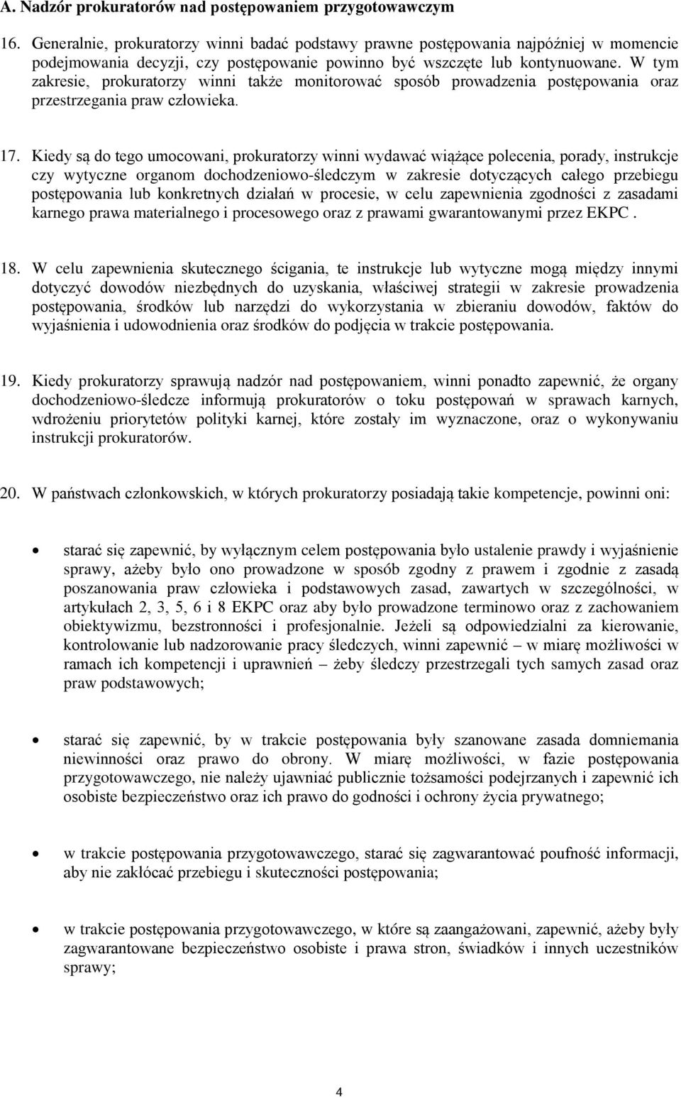 W tym zakresie, prokuratorzy winni także monitorować sposób prowadzenia postępowania oraz przestrzegania praw człowieka. 17.