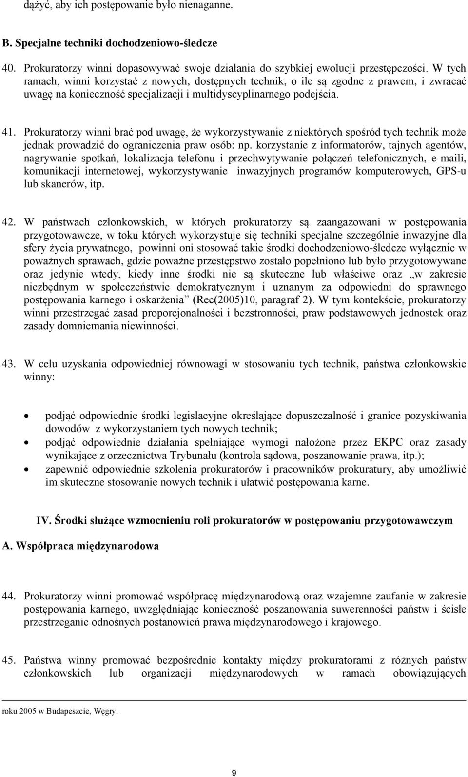 Prokuratorzy winni brać pod uwagę, że wykorzystywanie z niektórych spośród tych technik może jednak prowadzić do ograniczenia praw osób: np.