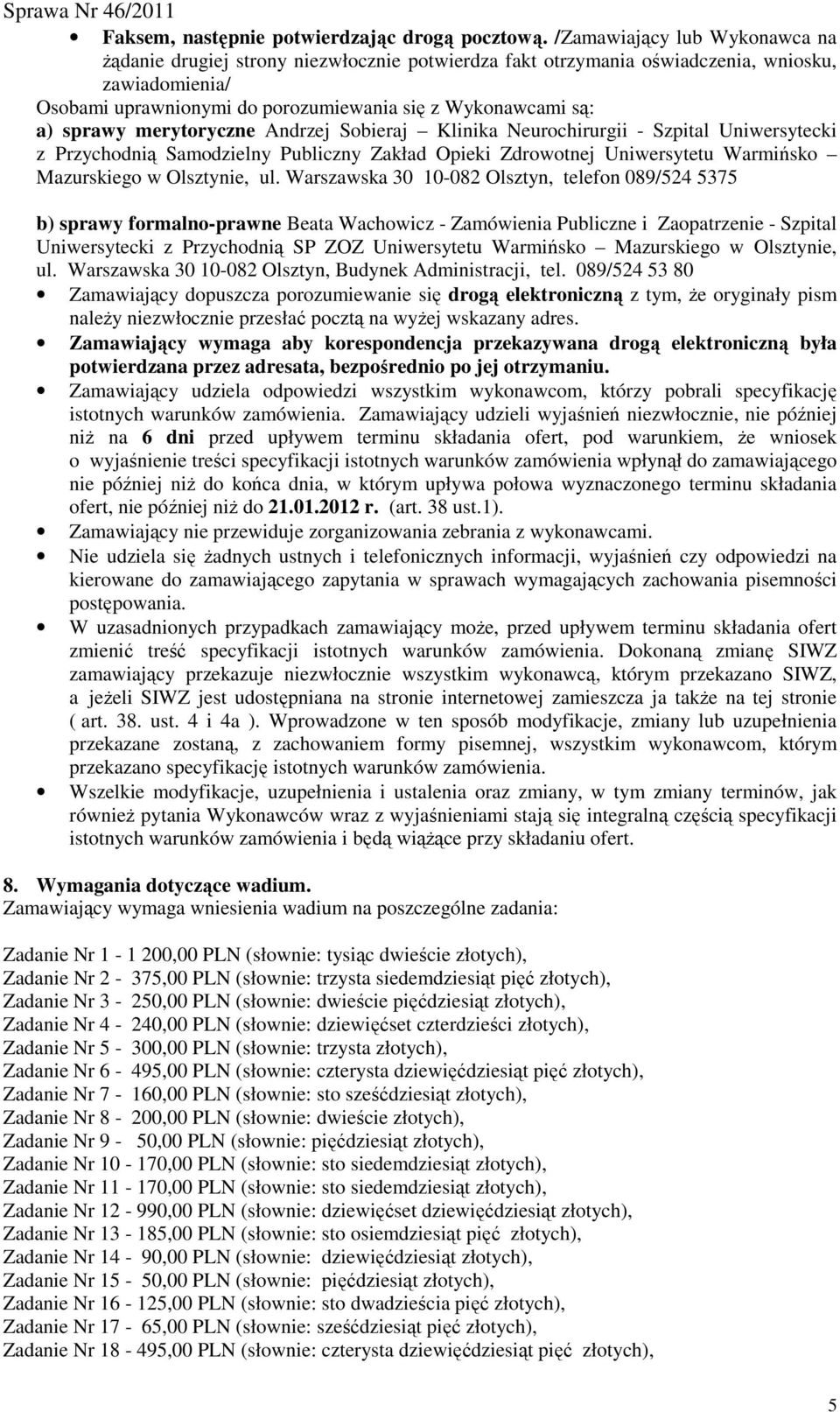 sprawy merytoryczne Andrzej Sobieraj Klinika Neurochirurgii - Szpital Uniwersytecki z Przychodnią Samodzielny Publiczny Zakład Opieki Zdrowotnej Uniwersytetu Warmińsko Mazurskiego w Olsztynie, ul.