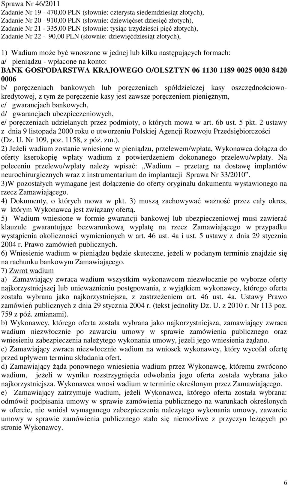 KRAJOWEGO O/OLSZTYN 06 1130 1189 0025 0030 8420 0006 b/ poręczeniach bankowych lub poręczeniach spółdzielczej kasy oszczędnościowokredytowej, z tym Ŝe poręczenie kasy jest zawsze poręczeniem