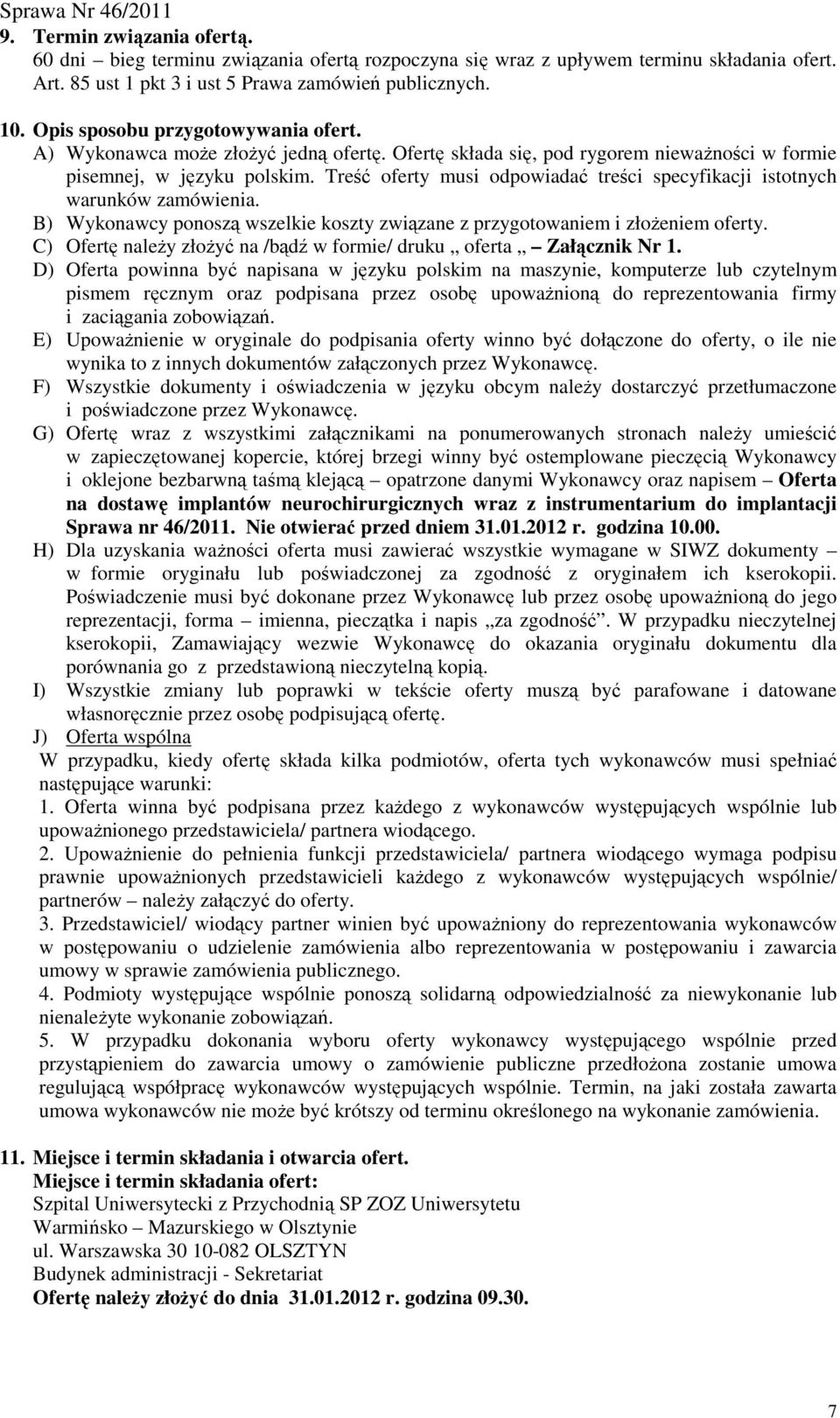 Treść oferty musi odpowiadać treści specyfikacji istotnych warunków zamówienia. B) Wykonawcy ponoszą wszelkie koszty związane z przygotowaniem i złoŝeniem oferty.